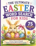 The Ultimate Easter Word Search for Kids: 75 Fun Easter & Spring Picture-Shaped Word Search Puzzles for Kids Ages 6–10 Featuring Bunnies, Eggs, Chicks, Flowers & More