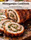 Monegasque Cookbook: The Traditional Monaco Kitchen: Tracing Heritage From the Riviera to Bosnia, Arkansas, and Congo