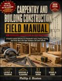 Carpentry And Building Construction Field Manual: A Practical Jobsite Reference for Residential Layout, Framing, Roofing, and Finish Work with Span Guidance and Code Callouts
