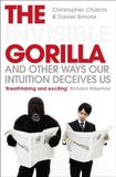 The HarperCollins Publishers The Invisible Gorilla: And Other Ways Our Intuition Deceives Us Paperback
