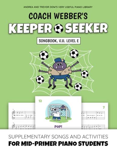 Coach Webber's Keeper Seeker Songbook, V. U. Level E: Supplementary Songs and Activities for Mid-Primer Piano Students (Andrea and Trevor Dow's Very Useful Piano Library)