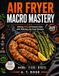 AIR FRYER MACRO MASTERY: Hitting 150g of Protein Daily with Delicious Air Fryer Recipes