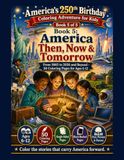 America Then, Now & Tomorrow: America’s 250th Birthday Coloring Adventure for Kids. From 1865 to 2026 and Beyond - 50 Coloring Pages for Ages 6-12
