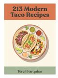 213 Modern Taco Recipes: Your Taco Cookbook from Beginner to Expert