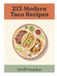 213 Modern Taco Recipes: Your Taco Cookbook from Beginner to Expert