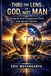 Thru the Lens of God, Not Man: Seeing the World Through Jesus Christ in an Age of Confusion