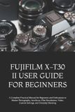 Fujifilm X-T30 II User Guide for Beginners