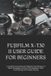 Fujifilm X-T30 II User Guide for Beginners