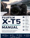 FUJIFILM X-T5 Complete Photography Manual