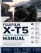 FUJIFILM X-T5 Complete Photography Manual