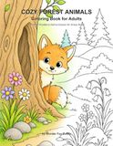 Cozy Forest Animals Coloring Book for Adults: Relaxing Woodland Animal Scenes for Stress Relief