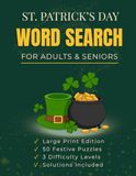 St. Patrick’s Day Word Search Large Print for Adults & Seniors: 50 Festive Puzzles – Easy, Medium & Hard – 8.5 x 11 – Full Solutions Included