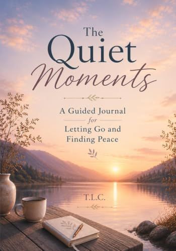 The Quiet Moments: A Guided Journal for Letting Go and Finding Peace