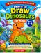 Learn to Draw Dinosaurs for Kids Ages 4–8: A Fun Step-by-Step Drawing Workbook Featuring T-Rex, Triceratops, Stegosaurus, Brachiosaurus, Velociraptor, Spinosaurus, and More for Beginner Artists