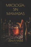 MIXOLOGÍA: Independently Published MIXOLOGÍA: SIN MAMADAS Paperback
