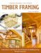 Timber Framing Uncovered: Tools, Joinery, and Step-by-Step Techniques for Building Strong Wooden Structures