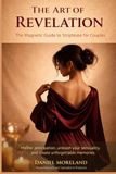 The Art of Revelation The Magnetic Guide for Strip-tease for Couples: Master the Psychology of Anticipation, Reclaim Your Confidence, and Create Unforgettable Intimacy.