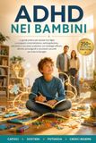 ADHD NEI BAMBINI: Guida pratica con strategie, routine e attività per bambini con ADHD: gestire capricci, compiti e scuola con calma e senza sensi di colpa.