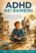 ADHD NEI BAMBINI: Guida pratica con strategie, routine e attività per bambini con ADHD: gestire capricci, compiti e scuola con calma e senza sensi di colpa.