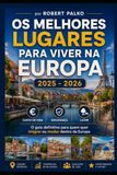 OS MELHORES LUGARES PARA VIVER NA EUROPA: Custo de Vida · Segurança · Lazer O guia definitivo para quem quer imigrar ou mudar dentro da Europa 2025 — 2026