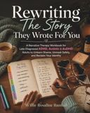Rewriting the Story They Wrote for You: A Narrative Therapy Workbook for Late-Diagnosed ADHD, Autistic & AuDHD Adults to Unlearn Shame, Unmask Safely, and Reclaim Your Identity