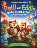 Polli und Eddie – Die Entstehung der Erde: Von der Geburt unseres Planeten bis zu den ersten Menschen