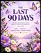 The Last 90 Days: A 90-Day Goal Planner to Reset, Refocus, Take Action & Finish the Year Strong