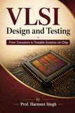 VLSI Design and Testing: From Transistors to Testable Systems-on-Chip