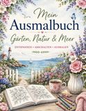 Mein Ausmalbuch – Gärten, Natur & Meer: Wunderschöne Motive zum Entspannen, Stressabbau, Achtsamkeit und kreativen Ausmalen