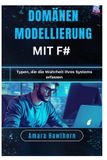 Domänenmodellierung Independently Published Domänenmodellierung mit F#: Typen, die die Wahrheit Ihres Systems erfassen