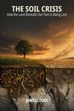 La crise des sols : comment la terre sous nos pieds est perdue - 76 pages - 6 x 9 pouces