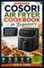 COSORI AIR FRYER COOKBOOK FOR BEGINNERS