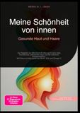 Meine Schönheit von innen: Gesunde Haut und Haare: Ein Ratgeber zur Mikrobiom-Ernährung für eine vitale Hautbarriere, glänzendes Haar und die ... auf Nährstoffe wie Biotin, Zink und Omega-3.