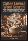 Coffee Lovers Word Search: Relaxing Word Search Puzzles Featuring Coffee Drinks, Beans, Brewing Methods, Café Culture, and Coffee Terminology | 6x9 Puzzle Book for Adults and Teens