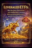 Leveraged Independently Published Vermögensaufbau Mit Etfs Meistern: Das Komplette System, Um Intelligent in Den S&p 500, NASDAQ Und G- Leveraged ETFs