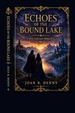 ECHOES OF THE BOUND LAKE: A promise bound by silence, a truth that could break everything