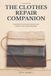 The Clothes Repair Companion: Hand-Sewn Fixes for Hems, Seams, Holes, Buttons, Knits, and Everyday Wear