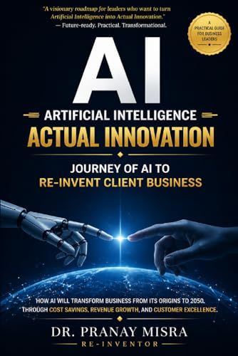 AI = Artificial Intelligence = Actual Innovation = Client Value: Journey of AI To Re-Invent Client Business