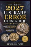 The 2027 U.S. Rare Error Coin Guide: A Beginner’s Handbook to Identifying Valuable American Coins, Understanding Mint Errors, Grading Your Finds, and Discovering Rare Coins Worth Money
