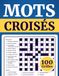 Mots Croisés Français pour Adultes – 100 Jeux de Grilles: Grands caractères faciles à lire – Exercices de logique et de vocabulaire avec solutionsPaul Croisel