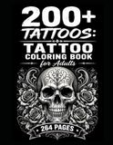 200+ Tattoos: Tattoo Coloring Book for Adults: 264 Pages