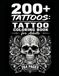 200+ Tattoos: Tattoo Coloring Book for Adults: 264 Pages
