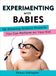 Experimenting with Babies: 50 Amazing Science Projects You Can Perform on Your Kid