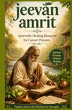 Jeevan Amrit Ayurvedic Healing Blueprint for Cancer Patients