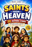 Saints from Heaven: 20 Inspiring Stories with Reflections, Prayers, and Activities for Catholic Kids Ages 7–10