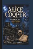Alice Cooper: Biografie 2026 Der Aufstieg des grössten Showmans des Shock Rock
