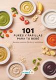 101 purés y papillas para tu bebé: Recetas caseras, fáciles y nutritivas