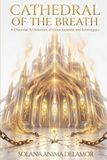 Cathedral of the Breath: A Universal Architecture of Consciousness and Sovereignty