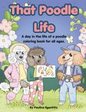 That Poodle Life: A day in the life of a poodle coloring book for all ages.