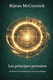 Les principes premiers: Une histoire de la métaphysique à travers les civilisations